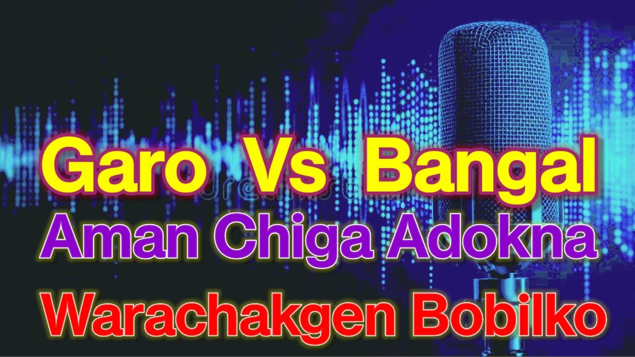 Garo | Aman Chiga Adokna warachakgen bobilko 