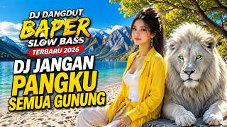 BASSNYA NYESS DI HATI! DJ JANGAN PANGKU SEMUA GUNUNG - DJ DANGDUT PALING BAPER VIRAL TERBARU 2026
