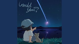 Would You?