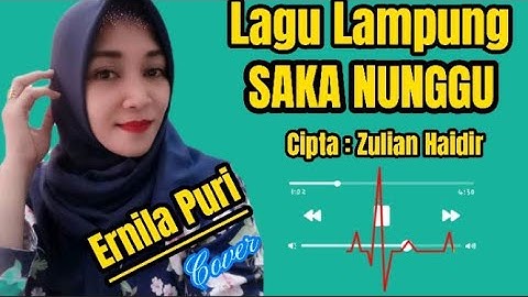 SAKA NUNGGU Cipta : Zulian Haidir ( cover ) Ernila Puri