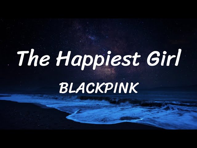 The Happiest Girl - BLACKPINK - Lyrics class=