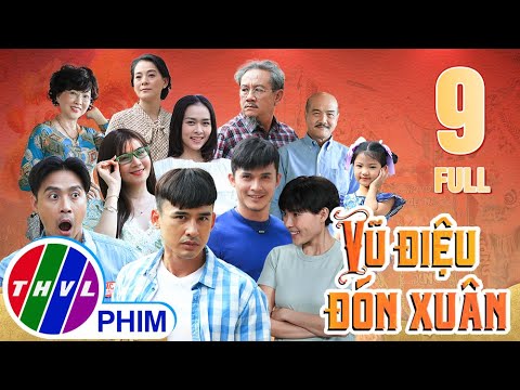 Video Vũ điệu đón Xuân - Tập 9 | LƯƠNG THẾ THÀNH, THÚY DIỄM,... - youtube
