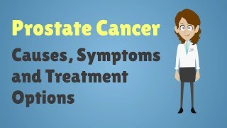 Prostate Cancer - Causes, Symptoms and Treatment Options