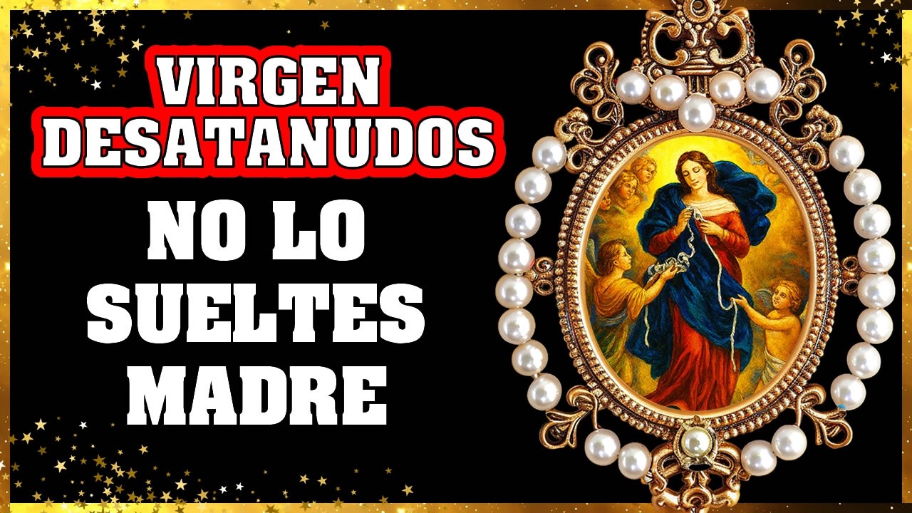 🔥 Virgen Desatanudos interviene HOY por mi hijo 🙏 Milagro urgente
