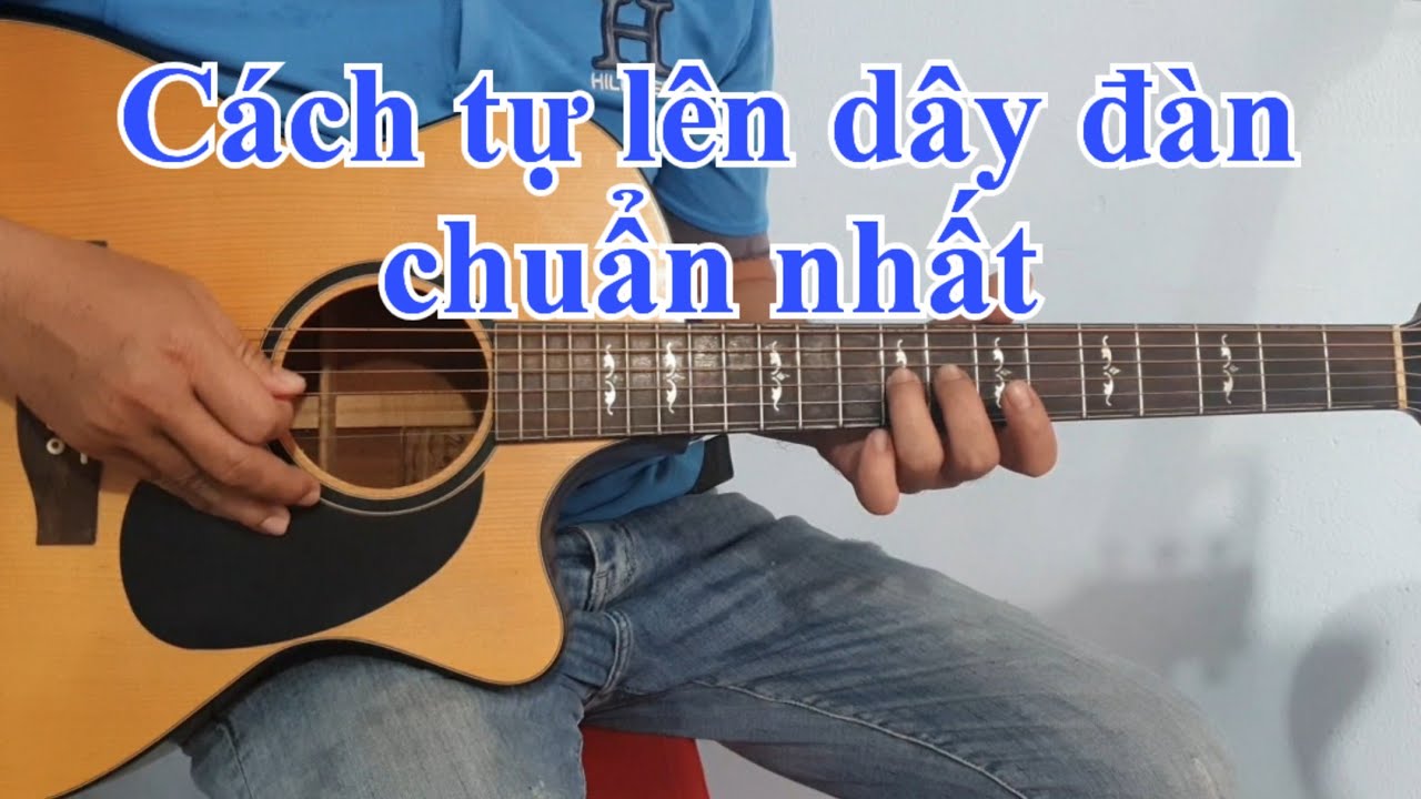 Cách lên dây đàn và các nốt trên đàn guitar | Điêu Chương