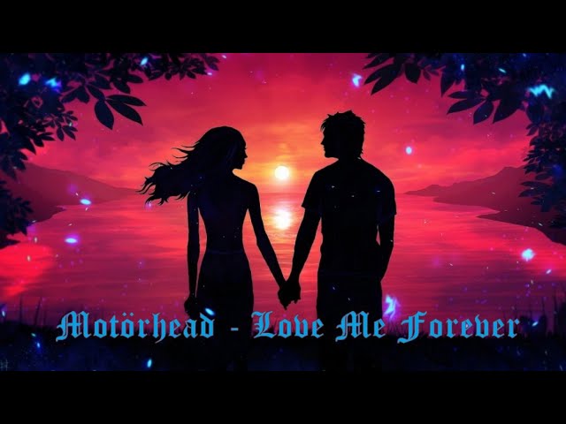 Motörhead - Love Me Forever Motörhead - Love Me Forever