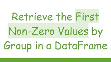 Retrieve the First Non-Zero Values by Group in a DataFrame