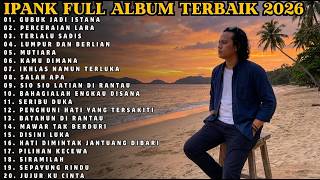 IPANK FULL ALBUM TERBAIK 2026 | GUBUK JADI ISTANA - MUTIARA _KUMPULAN LAGU IPANK PALING POPULER 2026