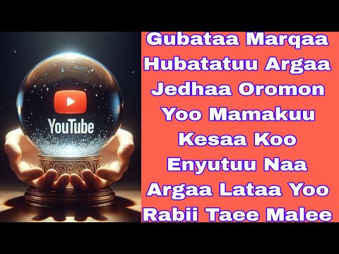 Gubataa Marqaa Hubatatuu Argaa Jedhee Oromon Yoo Mamakuu Kesaa Koo Enyutuu Naa Argaa Lata