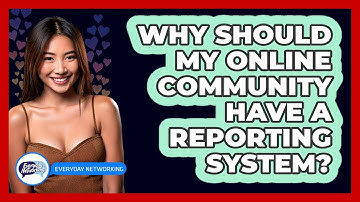 Why Should My Online Community Have A Reporting System? - Everyday-Networking