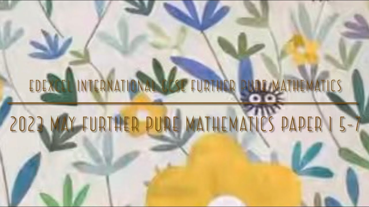 Igcse Pure Math 2023 May IGCSE Further Pure Maths Paper 1 5-7 - YouTube