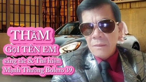 Thầm Gọi Tên Em: sáng tác & Thể Hiện Mạnh Thường bolero 39 giọng ca để đời