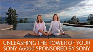 Unleashing the Power of Your Sony A6000 Unleashing the Power of Your Sony A6000