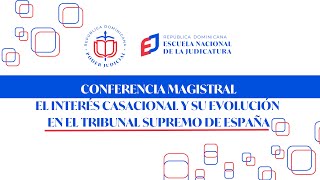 Conferencia Magistral &quot;El Interés Casacional y su Evolución en el Tribunal Supremo de España&quot;