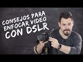 CONSEJOS PARA ENFOCAR EN VÍDEO CON CÁMARA REFLEX