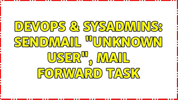 DevOps & SysAdmins: sendmail "unknown user", mail forward task (2 Solutions!!)
