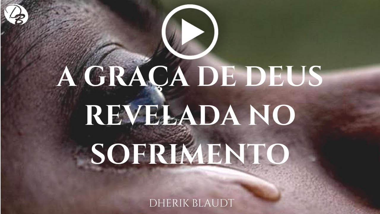 A GRAÇA DE DEUS REVELADA NO SOFRIMENTO - Dherik Blaudt - YouTube