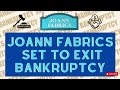 Joann fabrics set to exit bankruptcy  what happens now