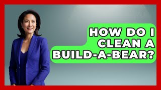 How Do I Clean A Build-A-Bear? - Collectible Dolls and Toys