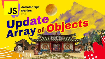 JS #S48 🟡 Update Array of Objects in Vanilla JavaScript Crash Course 2022