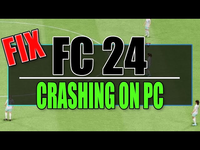 FIX EA FC 24 Crashing On PC (Fix FIFA 24 Crashes/Freezing/Not