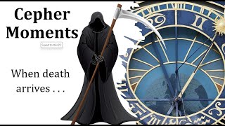 Cepher Moments - When death arrives