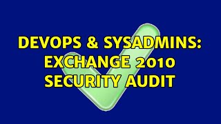 DevOps & SysAdmins: Exchange 2010 security audit