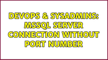 DevOps & SysAdmins: MSSQL Server Connection without port number (3 Solutions!!)