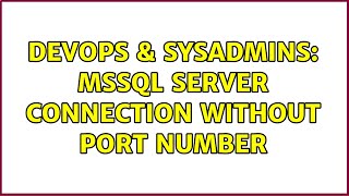 DevOps & SysAdmins: MSSQL Server Connection without port number (3 Solutions!!)