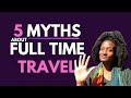 5 Myths About Full Time Travel 🌎
