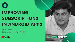 Improving Subscriptions In Android Apps | Android Stream Day