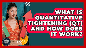 What Is Quantitative Tightening (QT) And How Does It Work? - Inflation Insight Channel