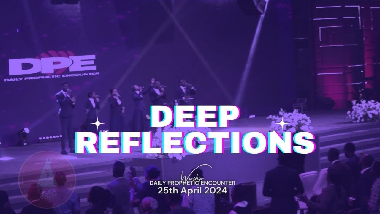 Deep Reflections | Worship Session with COZA City Music At #DPE | 25-04 ...