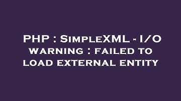 PHP : SimpleXML - I/O warning : failed to load external entity