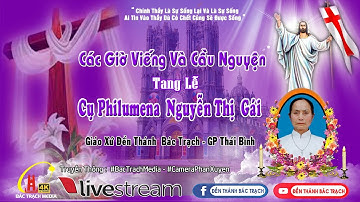 ĐỀN THÁNH BÁC TRẠCH : CÁC GIỜ VIẾNG VÀ CẦU NGUYỆN - Lễ Tang Cụ Philumena Nguyễn Thị Gái
