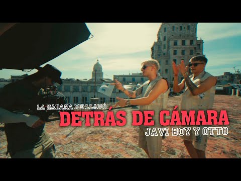 DETRÁS DE CÁMARA - La Habana me llamó Javi Boy y Otto