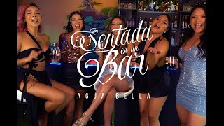 Agua Bella - Sentada en un Bar (Video Oficial)