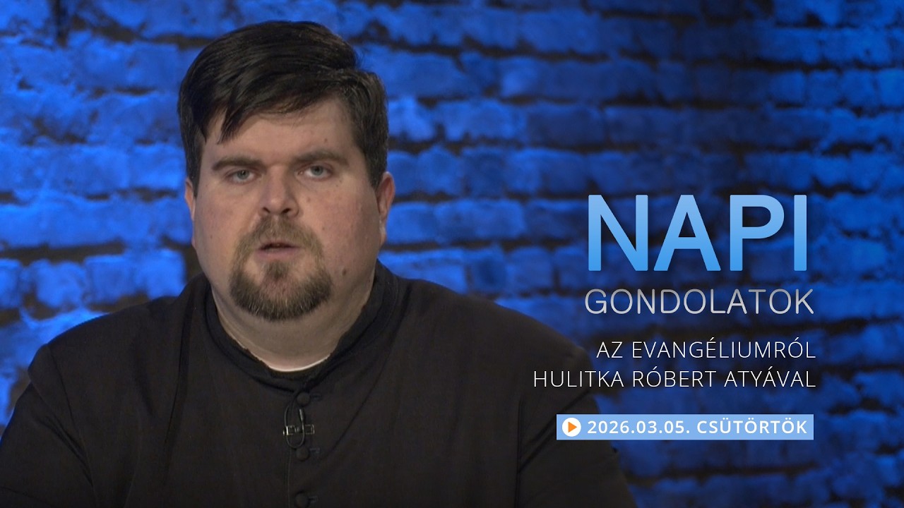 Csütörtöki gondolatok a napi evangéliumról Hulitka Róbert atyával – 2026.03.05.