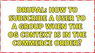 Drupal: How to subscribe a user to a group when the OG context is in the commerce order