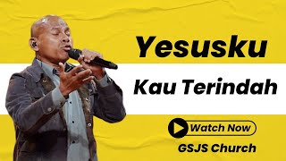 Yesusku Kau Terindah Sujud Dan Terima Kasih  Gsjs Church