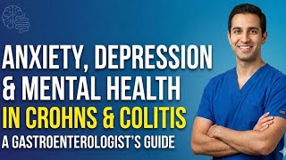 Anxiety, Depression and Mental Health in Crohn’s and Colitis: A Gastroenterologist Guide