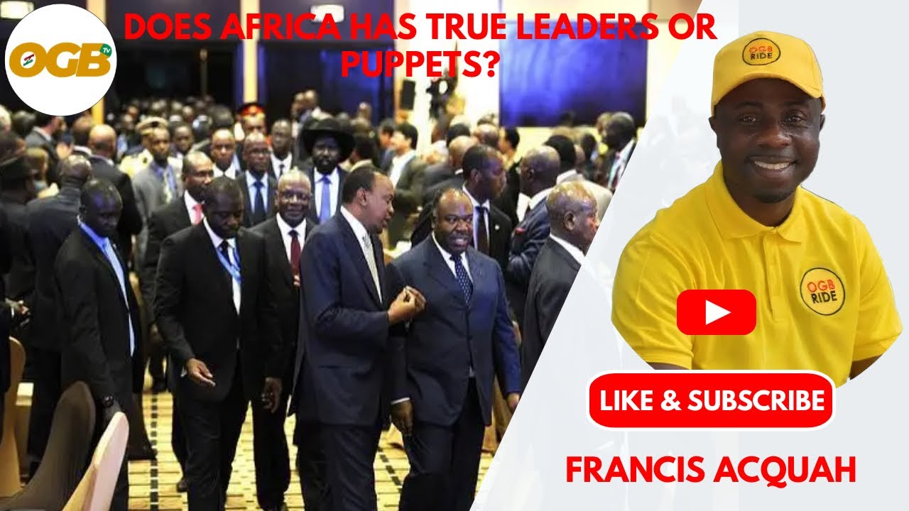 DOES AFRICA HAS TRUE LEADERS OR PUPPETS? YouTube