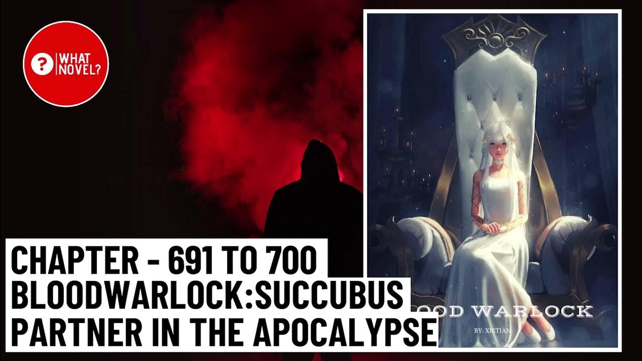 Blood Warlock: Succubus Partner In The Apocalypse Wiki Chapter - 691 to 700 Blood Warlock: Succubus Partner in the Apocalypse