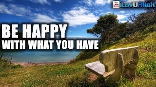 Be Happy With What You Have ᴴᴰ | Powerful Reminder