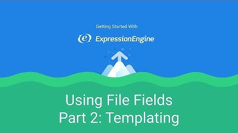 Getting Started with ExpressionEngine - Lesson 5: Using File Fields Part 2: Templating