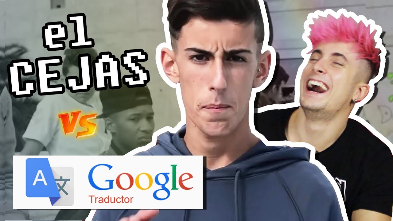 EL CEJAS vs. GOOGLE TRADUCTOR YouTube EL CEJAS vs. GOOGLE TRADUCTOR YouTube
