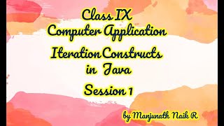 Class IX Computer Application  Iteration Construct in Java Session 1 by Manjunath Naik R
