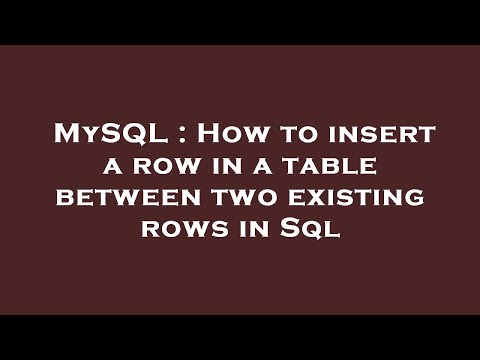 MySQL : How to insert a row in a table between two existing rows in Sql