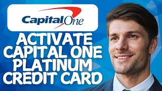 How to Activate Capital One Platinum Credit Card [2026 Method]