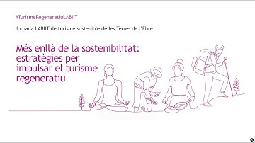 Videoresum LABIIT: Més enllà de la sostenibilitat: estratègies per impulsar el turisme regeneratiu